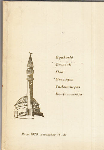 Gyakorl� orvosok els� orsz�gos tudom�nyos konferenci�ja - P�cs 1970.