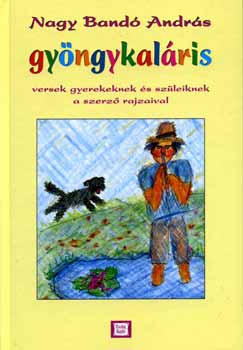 Nagy Bandó András - Gyöngykaláris - Versek gyerekeknek és szüleiknek a szerző rajzaival