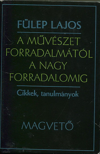 Flep Lajos - A mvszet forradalmtl a nagy forradalomig I.