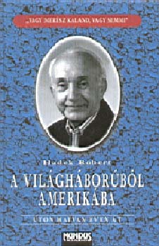 Hadek Rbert - A vilghborbl Amerikba