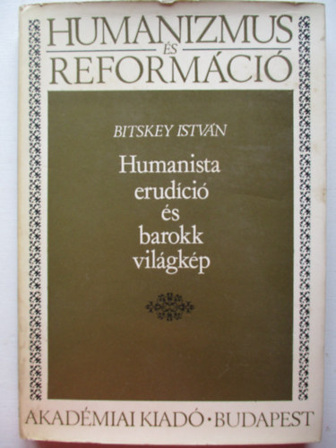 Bitskey Istv�n - Humanista erud�ci� �s barokk vil�gk�p (Humanizmus �s reform�ci�)