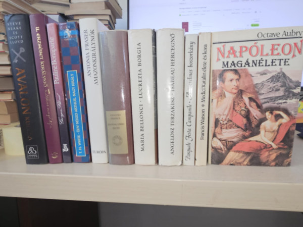Blake, Steve-Lloyd, Scott, Georges Blond, T. H. White, Antonia Fraser, Anatole France, Maria Bellonci, Angelosz Terzakisz, Pasquale Festa Campanile, Francis Watson, Octave Aubry - 11db trtnelmi regny, KNYVMENT AJNLAT: Avalon kulcsa+ II. Erzsbet kirlyn titkos naplja+ Pauline Bonaparte+ dv nked Arthur nagy kirly+ Amazonkirlynk+ Jeanne D'Arc lete+ Lucrezia Borgia+ Isabeau hercegn+ A szerelmes bos