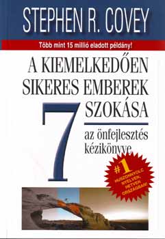 Stephen R. Covey - A kiemelkeden sikeres emberek 7 szoksa - Az nfejleszts kziknyve