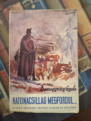 Vit�z Somogyv�ri Gyula - Katonacsillag megfordul... I. k�tet