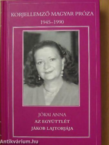 J�kai Anna - Az egy�ttl�t - J�kob lajtorj�ja KORJELLEMZ� MAGYAR PR�ZA 1945-1990