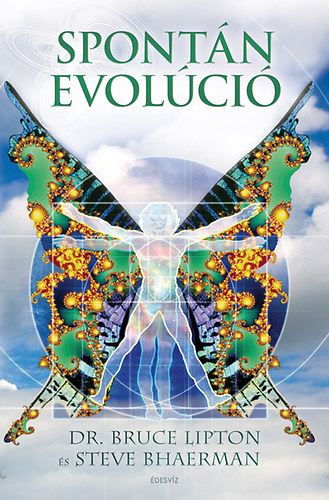 Dr. Bruce H. Lipton, Steve Bhaerman - Spontán evolúció