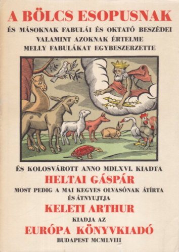 Heltai Gáspár - A bölcs Esopusnak és másoknak fabulái (reprint)