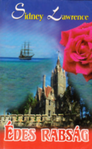 Sidney Lawrence - 5 db Sidney Lawrence könyv: Édes rabság - Megszegett eskü - Eljátszott tisztesség - Vágyakozás - A kalóz asszonya