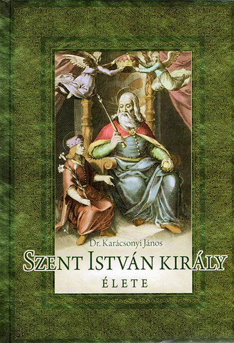 Karcsonyi Jnos - Szent Istvn kirly lete