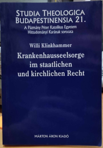 Willi Klinkhammer, Erd Pter - Krankenhausseelsorge im staatlichen und kirchlichen Recht (Studia Theologica Budapestinensia 21.)