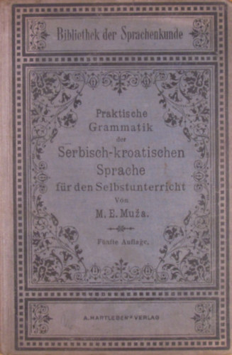 M. E. Muza - Praktische Grammatik der Serbisch-kroatischen Sprache. Theoretisch-praktische Anleitung fr den Selbstunterricht