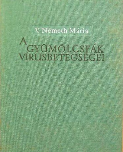 V. N�meth M�ria - A gy�m�lcsf�k v�rusbetegs�gei
