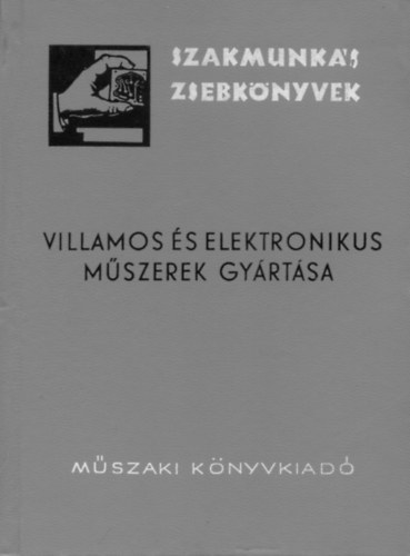 Kassay Artur - Villamos és elektronikus műszerek gyártása (Szakmunkás zsebkönyvek)