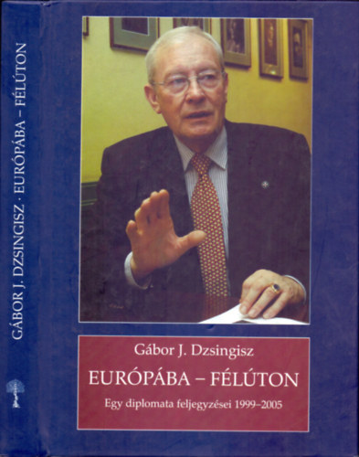 Gbor J. Dzsingisz - Eurpba - flton - Egy diplomata feljegyzsei 1999 - 2005
