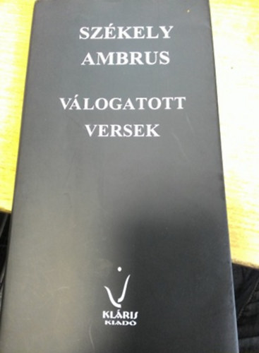Sz�kely Ambrus - Sz�kely Ambrus v�logatott versek