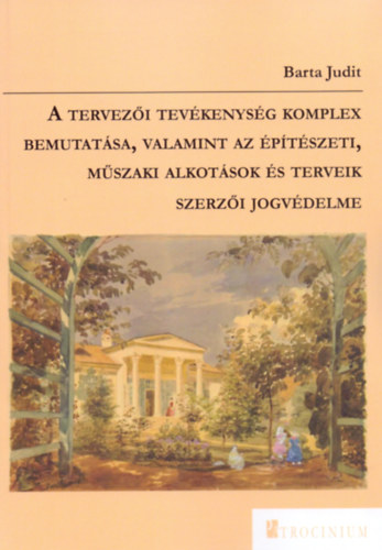Barta Judit - A tervezői tevékenység komplex bemutatása, valamint az építészeti, műszaki alkotások és terveik szerzői jogvédelme