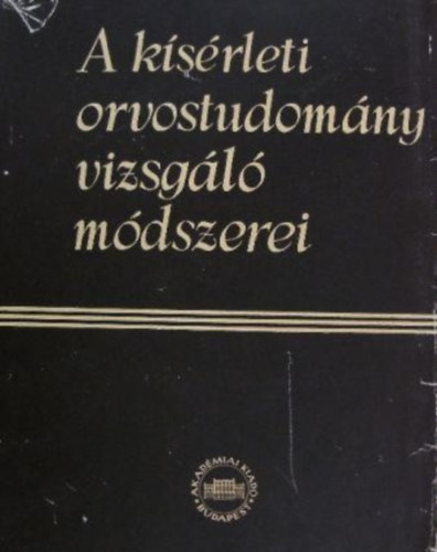 Dr. Kov�ch Arisztid (szerkesztette) - A k�s�rleti orvostudom�ny vizsg�l� m�dszerei V.