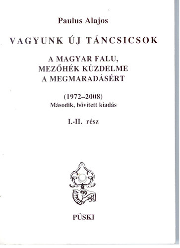 Paulus Alajos - Vagyunk j Tncsicsok I-II. (A magyar falu, Mezhk kzdelme a megmaradsrt (1972-2008))- DVD nlkl, egy ktetben