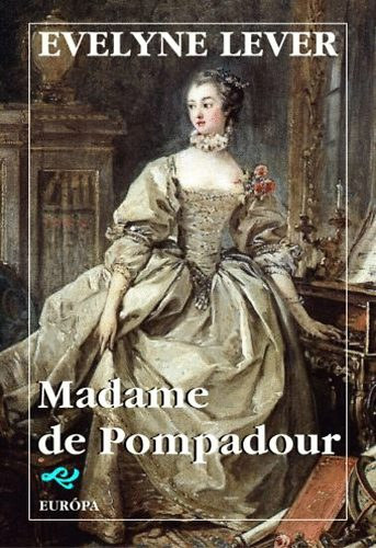 Evelyne Lever - Madame de Pompadour