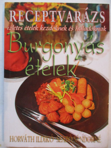 Horváth Ildikó-Szabó Sándorné - Receptvarázs: Burgonyás ételek