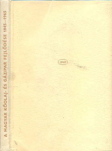 Bese Vilmos (szerk.) - A magyar kőolaj és gázipar fejlődése felszabadulásunk óta