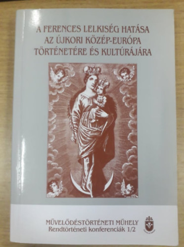 ze Sndor, Medgyesy-Schmikli Norbert (szerk.) - A ferences lelkisg hatsa az jkori Kzp-Eurpa trtnetre s kultrjra II.