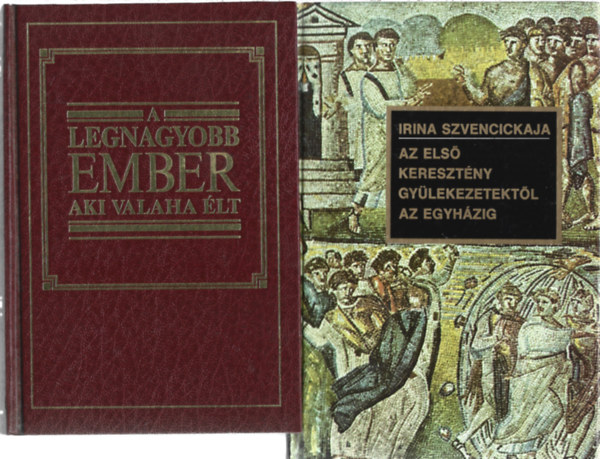 2 db k�nyv, A legnagyobb ember aki valaha �lt, Irina Szvencickaja: Az els� kereszt�ny gy�lekezetekt�l az egyh�zig