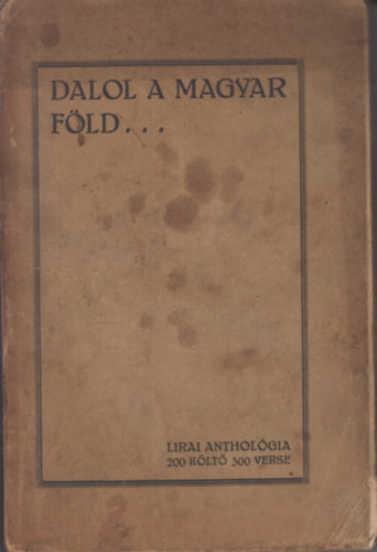 Dr. Sziklay János, Zsadányi Oszkár és Hannos Ferenc (szerk.) - Dalol a magyar föld (Lirai anthologia)
