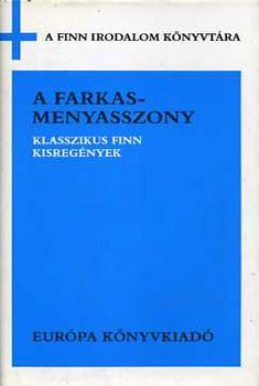 Juhani Aho, Ilmari Kianto, Maria Jotuni, Teuvo Pakkala, Runar Schildt, Aino Kallas - A farkasmenyasszony (klasszikus finn kisreg�nyek)