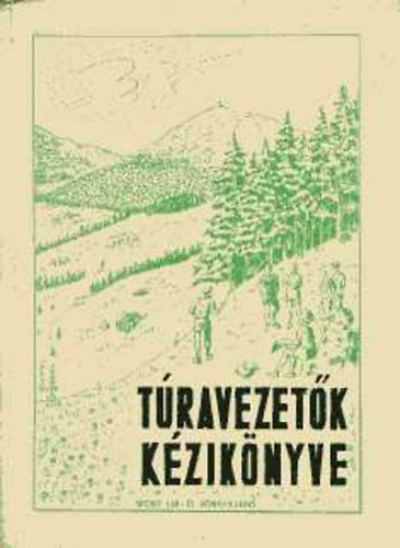 Orsz. Társadalmi Természetjáró Szöv. - Túravezetők kézikönyve II. rész (Természetjáró túravezető tanfolyamok részére)