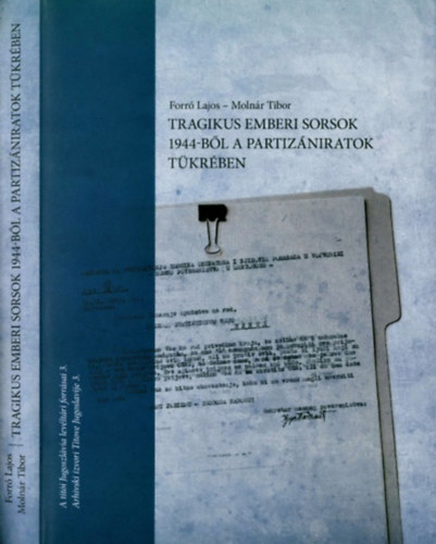 Forr Lajos, Molnr Tibor - Tragikus emberi sorsok 1944-bl a partizniratok tkrben