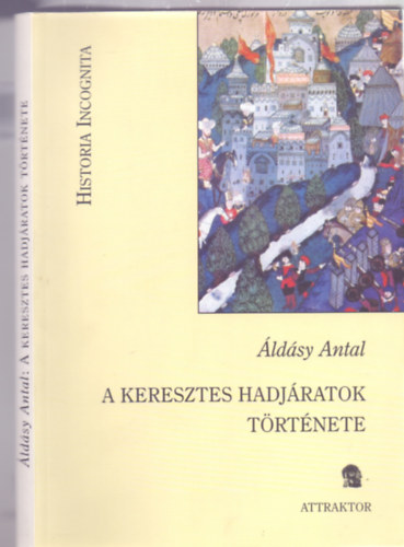 ldsy Antal - A keresztes hadjratok trtnete (Historia Incognita)