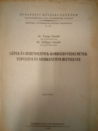 Dr. Varga Lszl, Dr. Szilgyi Lszl - Gpek s berendezsek korrzivdelmnek tervezsi s szerkesztsi irnyelvei / Kzirat /