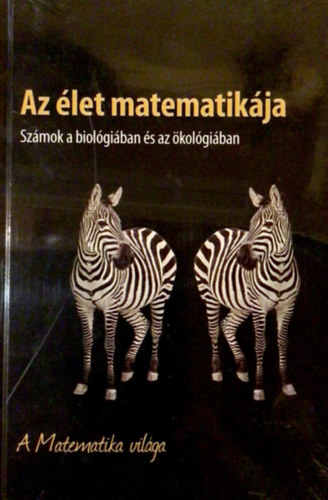 Az let matematikja - Szmok a biolgiban s az kolgiban - A Matematika vilga