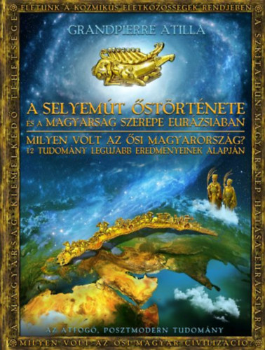 Grandpierre Attila - A Selyemút őstörténete és a magyarság szerepe Eurázsiában