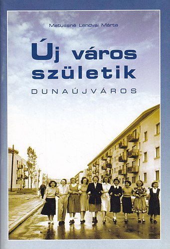 Matussn� Lendvai M�rta - �j v�ros sz�letik: Duna�jv�ros