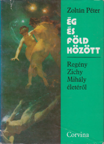 Zolt�n P�ter - �g �s f�ld k�z�tt-Reg�ny Zichy Mih�ly �let�r�l