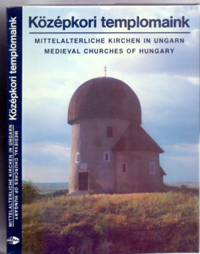 Szerk.: Felmry Gyrgy; Vidts Csaba, Szveg: Kriszt Gyrgy, Fot: Dobos Lajos - Kzpkori templomaink - MITTELALTERLICHE KIRCHEN IN UNGARN/MEDIEVAL CHURCHES OF HUNGARY