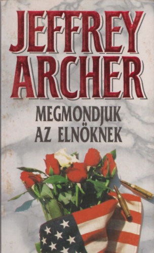 Jeffrey Archer - Megmondjuk az elnknek