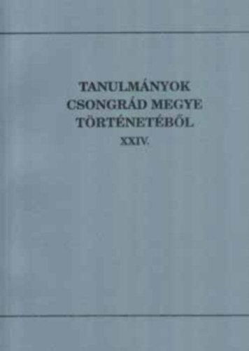 Blazovich Lszl (szerkeszt) - Tanulmnyok Csongrd megye trtnetbl XXIV.