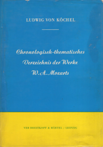 dr. Ludwig Ritter von Kchel - Chronologisch-thematisches Verzeichnis samtlicher Tonwerke Wolfgang Amade Mozart