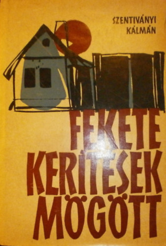 Szentiv�nyi K�lm�n - Fekete ker�t�sek m�g�tt