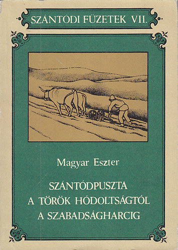 Magyar Eszter - Sz�nt�dpuszta a t�r�k h�dolts�gt�l a szabads�gharcig (Sz�nt�di f�zetek VII.)