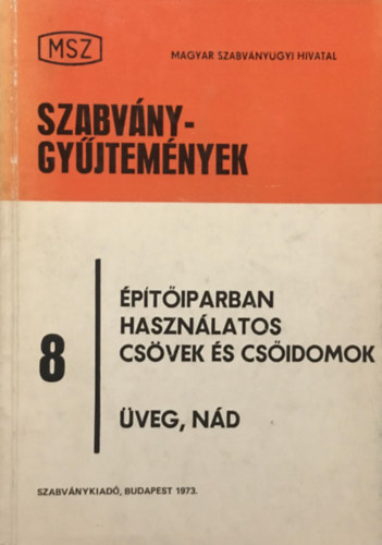 Vertse Dezs� (szerk.) - Szabv�nygy�jtem�nyek 8: �p�t�iparban haszn�latos cs�vek �s cs�idomok - �veg, n�d