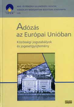 Dr. /szerk./ Rem�nyi G�bor - Ad�z�s az Eur�pai Uni�ban - K�z�ss�gi jogszab�lyok �s jogesetgy�jt.