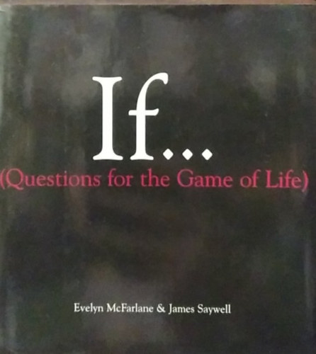 Evelyn McFarlane, James Saywell - If... (Questions For The Game of Life) - Ha... (Kérdések az élet játékához) - angol nyelvű