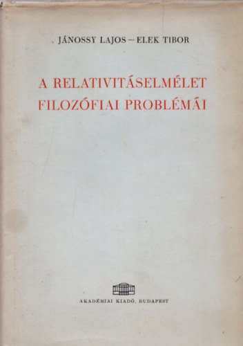 J�nossy Lajos-Elek Tibor - A relativit�selm�let filoz�fiai probl�m�i