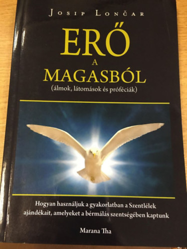 Josip Loncar - Erő a magasból - álmok, látomások és próféciák