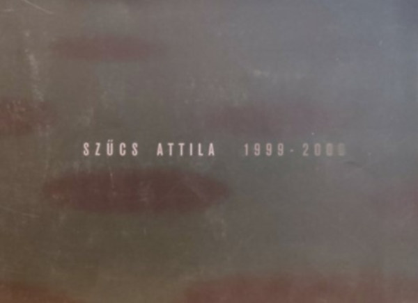 Deák Erika Galéria - Deák Erika Galéria: Szűcs Attila 1999-2000