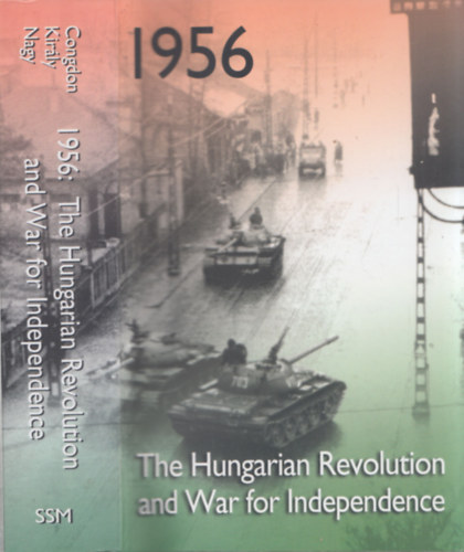 Bla K. Kirly - 1956 - The Hungarian Revolution and War for Independence